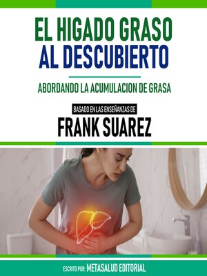 cover image of El Higado Graso Al Descubierto--Basado En Las Enseñanzas De Frank Suarez
